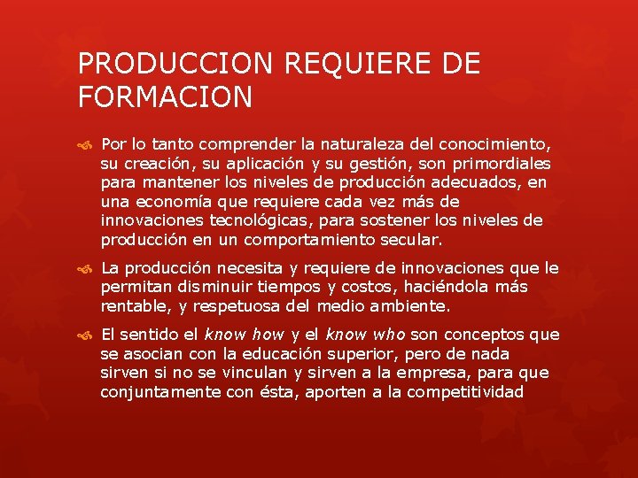 PRODUCCION REQUIERE DE FORMACION Por lo tanto comprender la naturaleza del conocimiento, su creación,