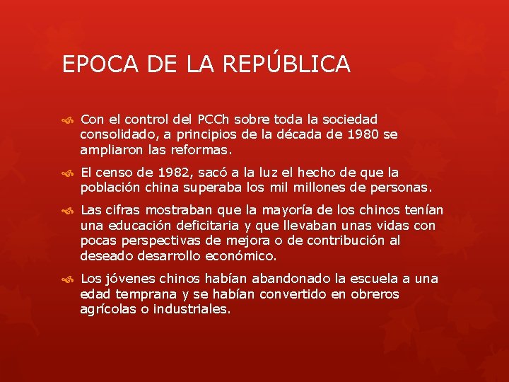 EPOCA DE LA REPÚBLICA Con el control del PCCh sobre toda la sociedad consolidado,