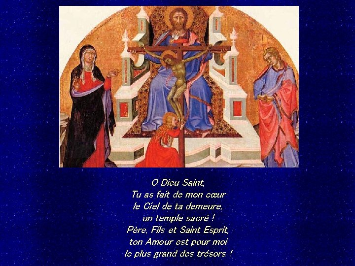 O Dieu Saint, Tu as fait de mon cœur le Ciel de ta demeure,