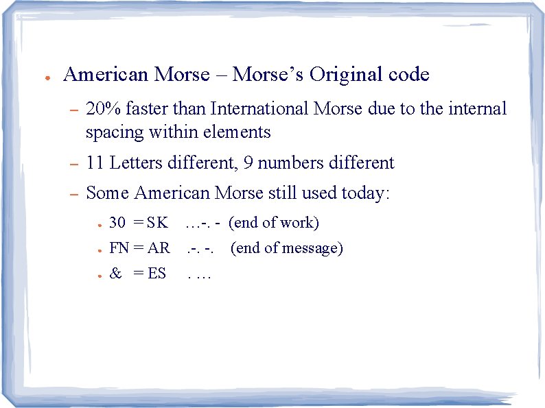 ● American Morse – Morse’s Original code – 20% faster than International Morse due