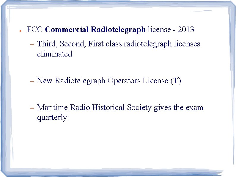 ● FCC Commercial Radiotelegraph license - 2013 – Third, Second, First class radiotelegraph licenses