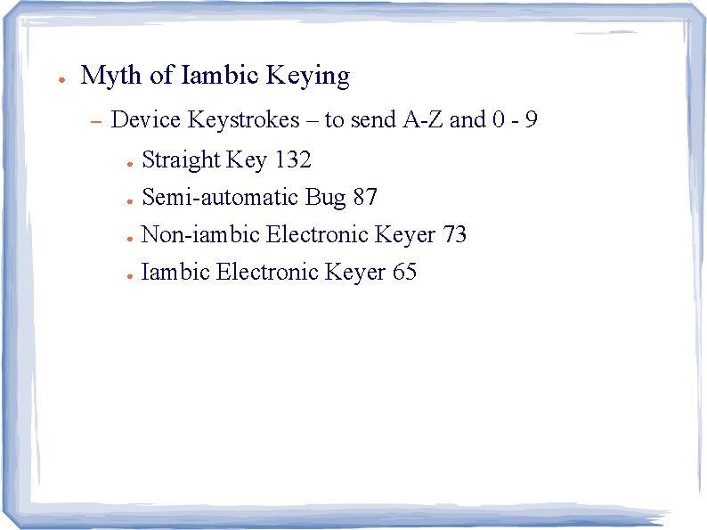 ● Myth of Iambic Keying – Device Keystrokes – to send A-Z and 0