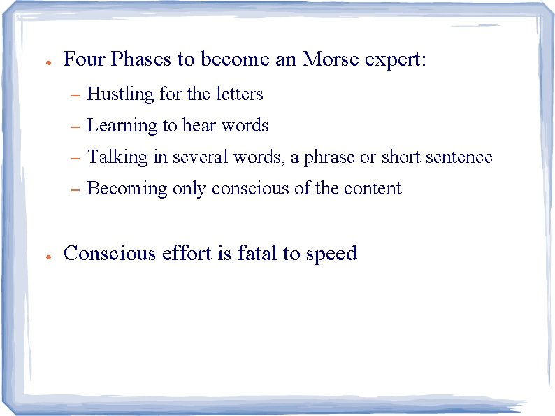 ● ● Four Phases to become an Morse expert: – Hustling for the letters