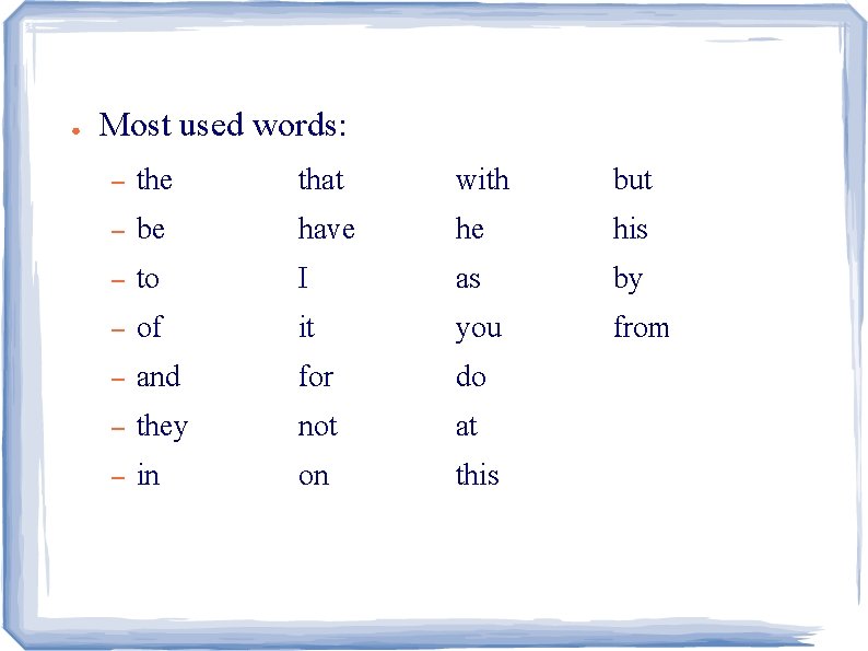● Most used words: – the that with but – be have he his