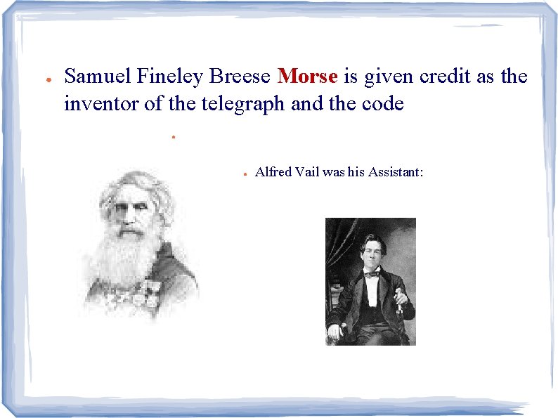 ● Samuel Fineley Breese Morse is given credit as the inventor of the telegraph