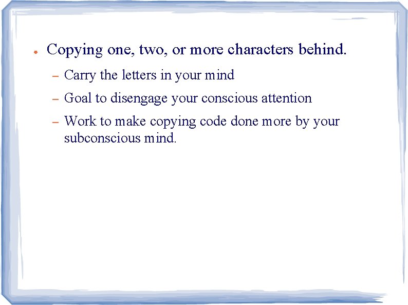 ● Copying one, two, or more characters behind. – Carry the letters in your