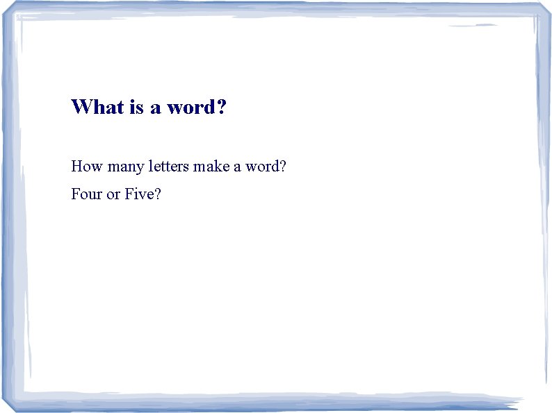 What is a word? How many letters make a word? Four or Five? 