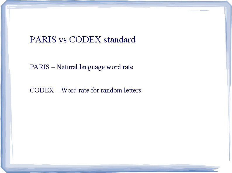 PARIS vs CODEX standard PARIS – Natural language word rate CODEX – Word rate