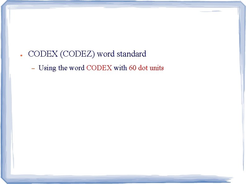 ● CODEX (CODEZ) word standard – Using the word CODEX with 60 dot units