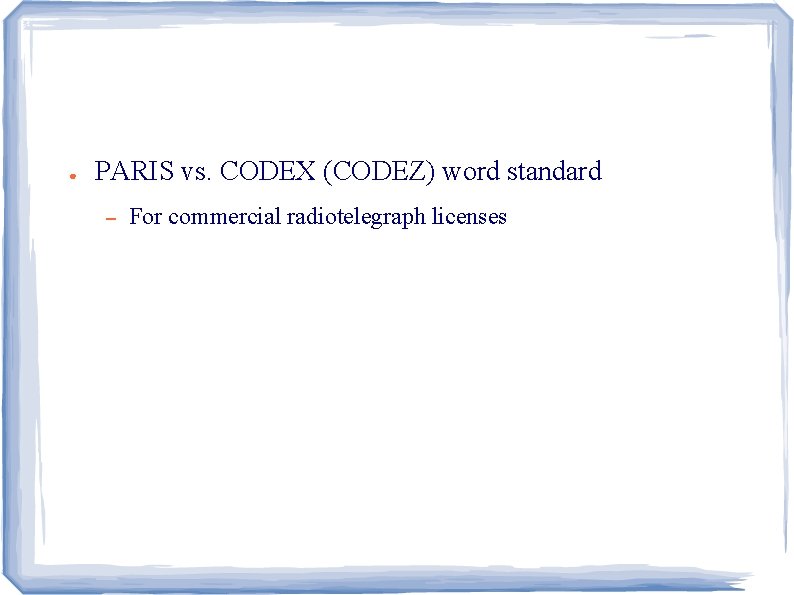 ● PARIS vs. CODEX (CODEZ) word standard – For commercial radiotelegraph licenses 