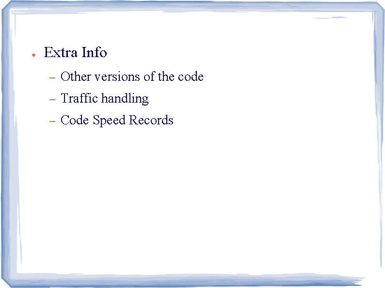 ● Extra Info – Other versions of the code – Traffic handling – Code