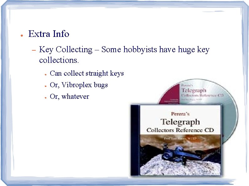 ● Extra Info – Key Collecting – Some hobbyists have huge key collections. ●