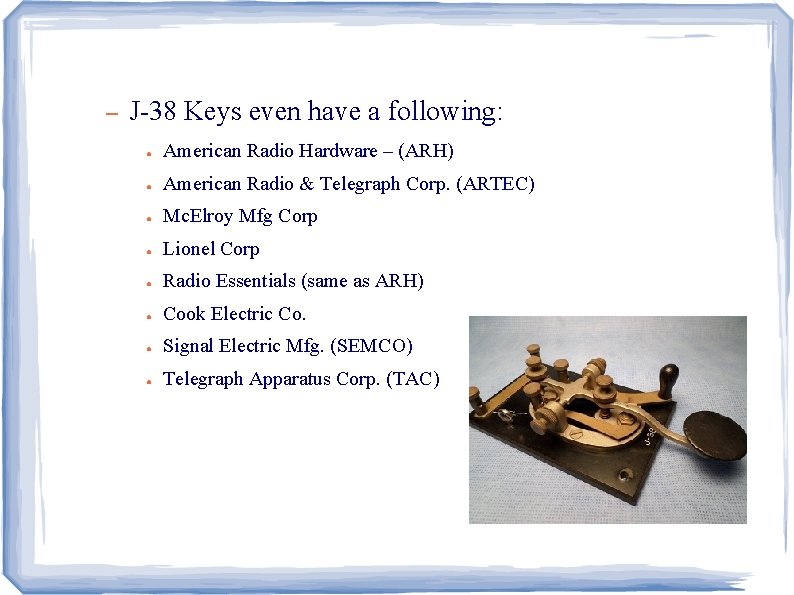 – J-38 Keys even have a following: ● American Radio Hardware – (ARH) ●