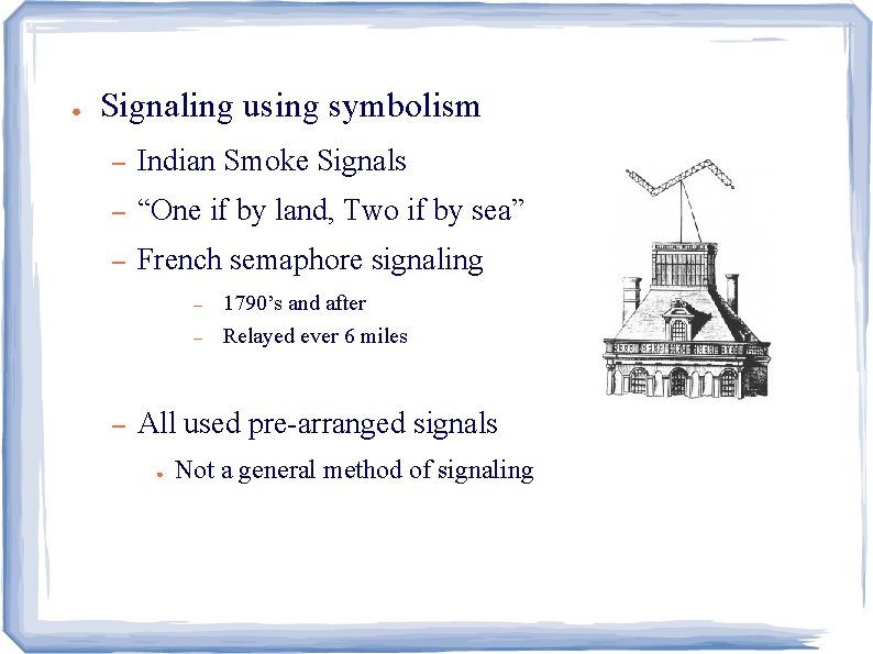 ● Signaling using symbolism – Indian Smoke Signals – “One if by land, Two