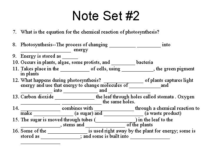 Note Set #2 7. What is the equation for the chemical reaction of photosynthesis? Note Set #2 7. What is the equation for the chemical reaction of photosynthesis?