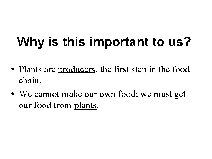 Why is this important to us? • Plants are producers, the first step in Why is this important to us? • Plants are producers, the first step in