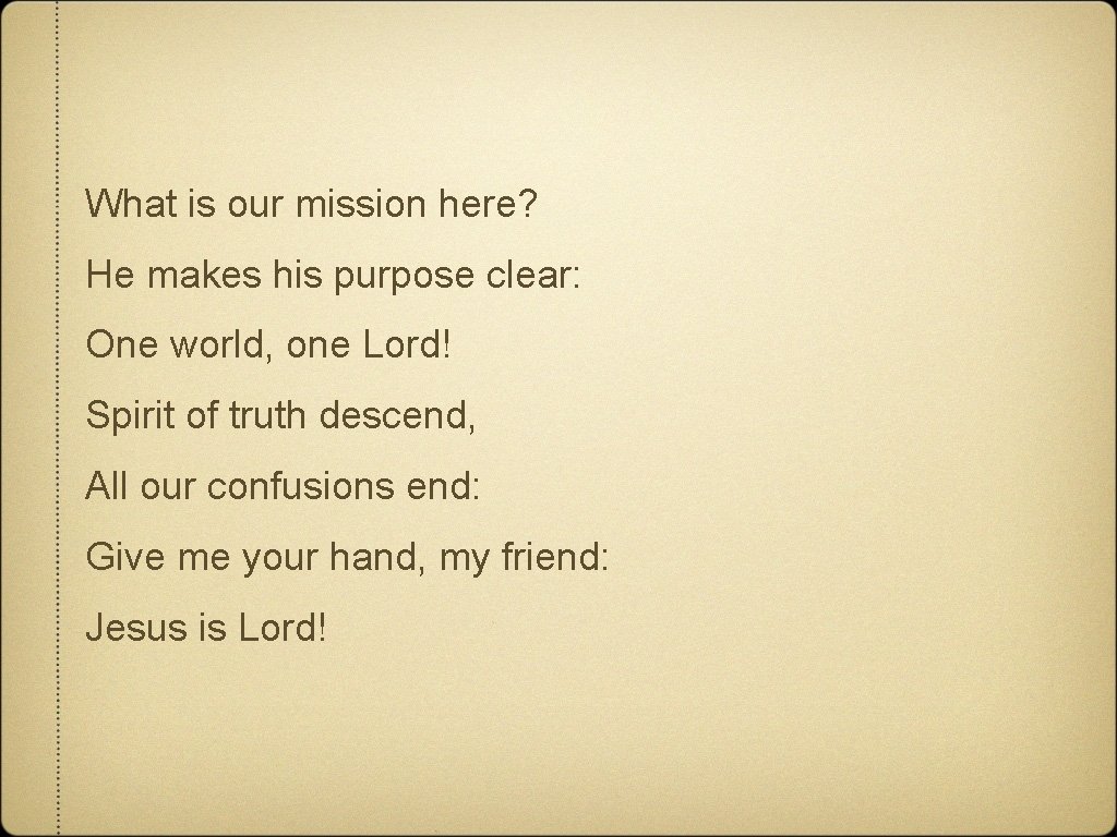 What is our mission here? He makes his purpose clear: One world, one Lord!