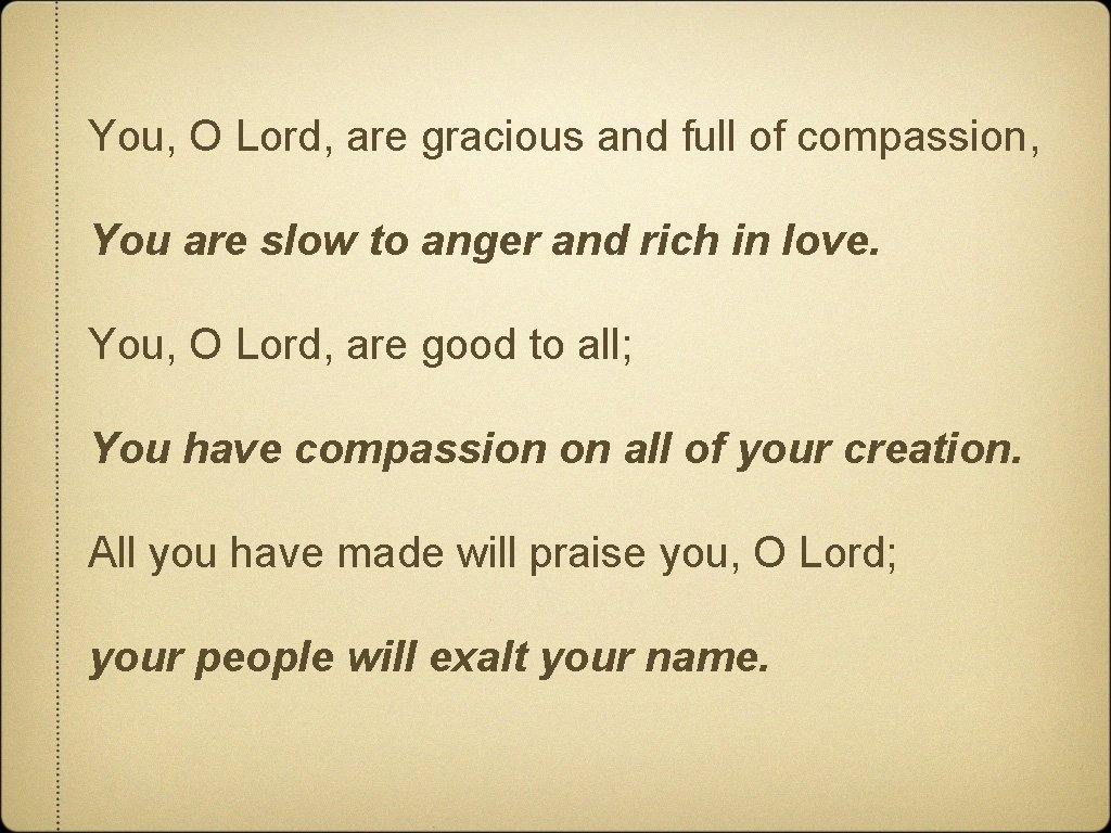 You, O Lord, are gracious and full of compassion, You are slow to anger