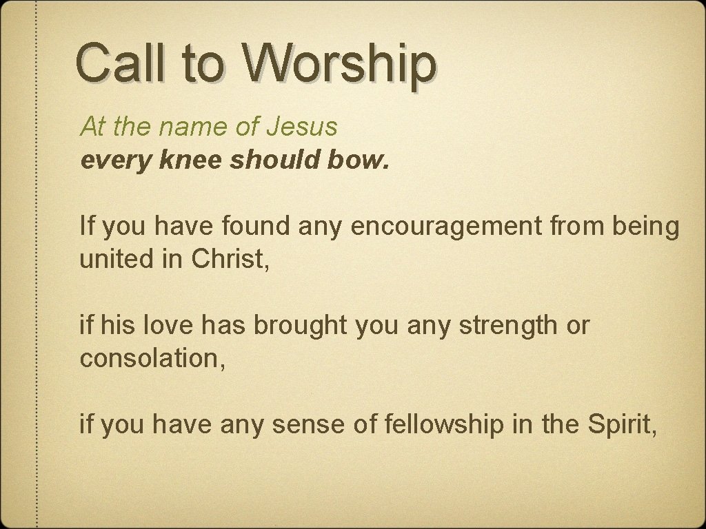 Call to Worship At the name of Jesus every knee should bow. If you