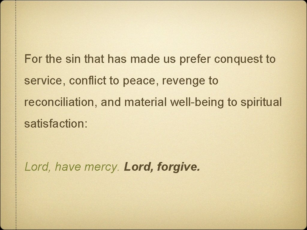 For the sin that has made us prefer conquest to service, conflict to peace,