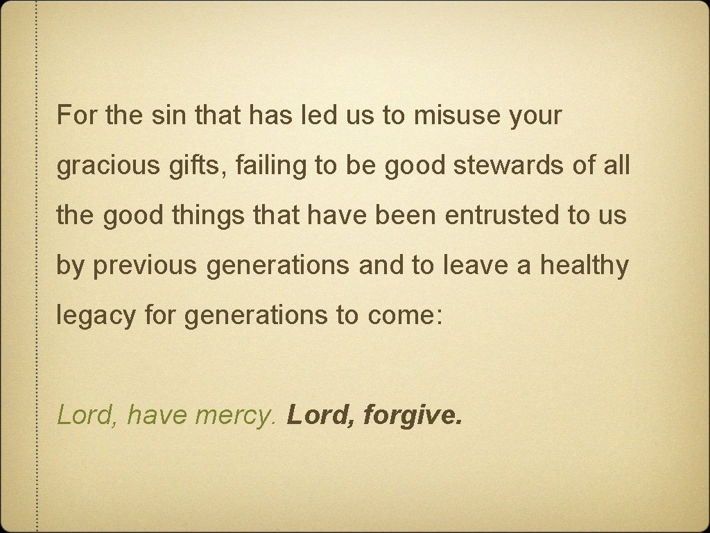 For the sin that has led us to misuse your gracious gifts, failing to