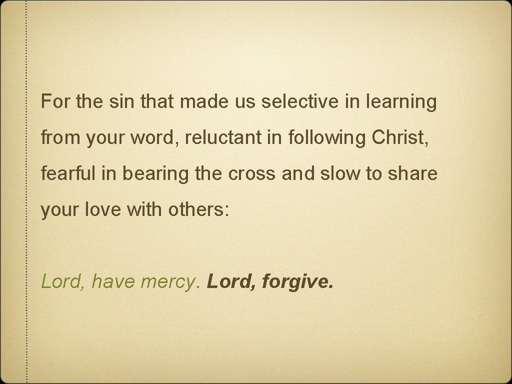 For the sin that made us selective in learning from your word, reluctant in