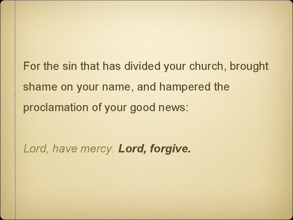 For the sin that has divided your church, brought shame on your name, and