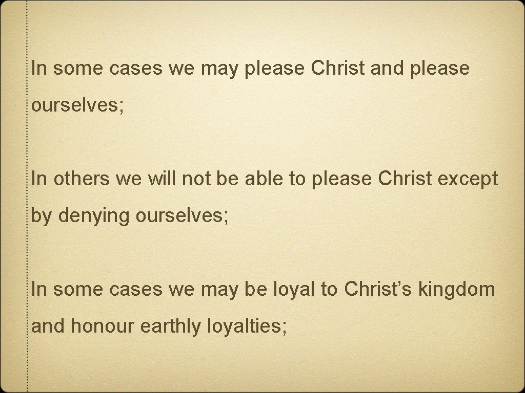 In some cases we may please Christ and please ourselves; In others we will