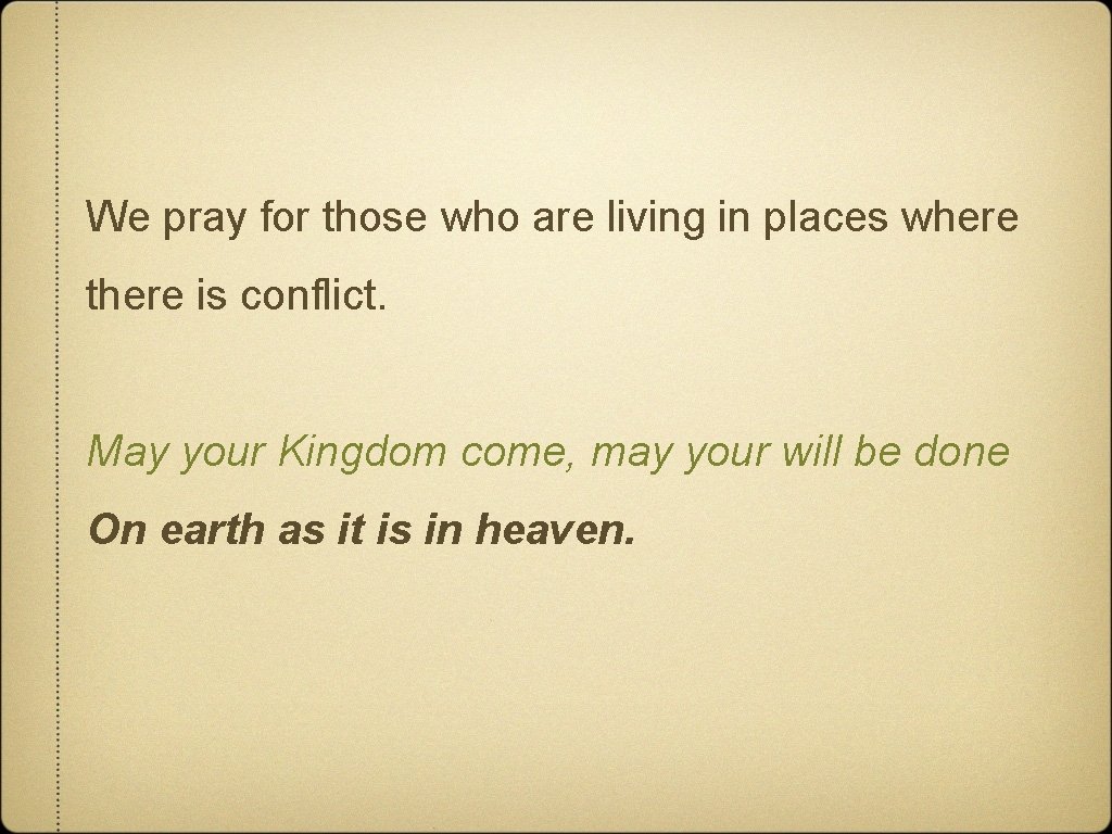 We pray for those who are living in places where there is conflict. May