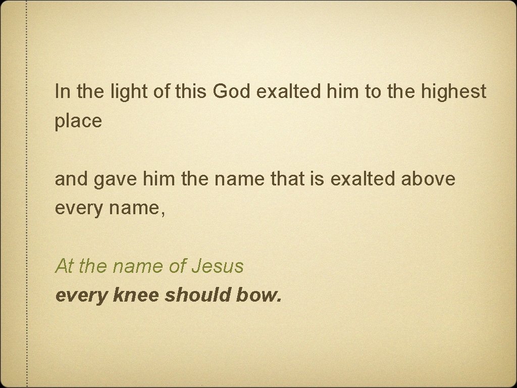 In the light of this God exalted him to the highest place and gave