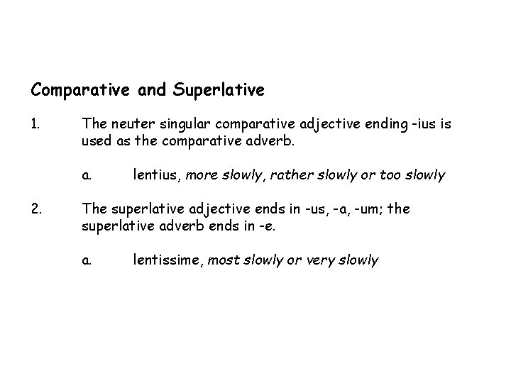 Comparative and Superlative 1. The neuter singular comparative adjective ending -ius is used as
