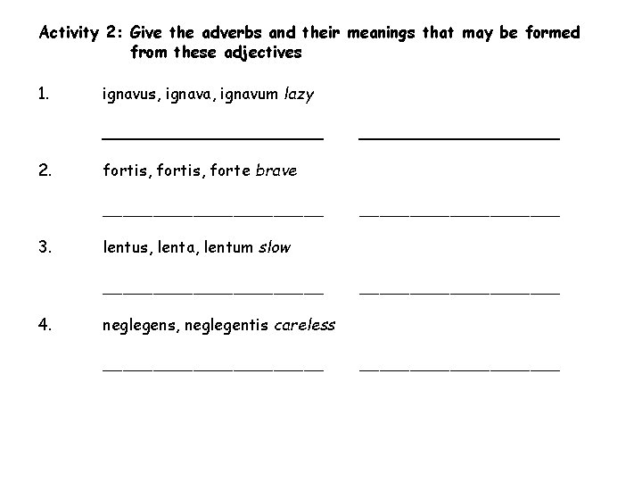 Activity 2: Give the adverbs and their meanings that may be formed from these
