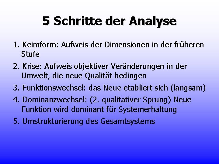 5 Schritte der Analyse 1. Keimform: Aufweis der Dimensionen in der früheren Stufe 2.