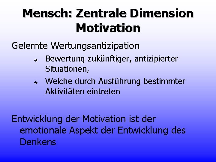 Mensch: Zentrale Dimension Motivation Gelernte Wertungsantizipation Bewertung zukünftiger, antizipierter Situationen, Welche durch Ausführung bestimmter