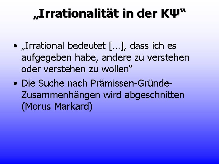 „Irrationalität in der KΨ“ • „Irrational bedeutet […], dass ich es aufgegeben habe, andere