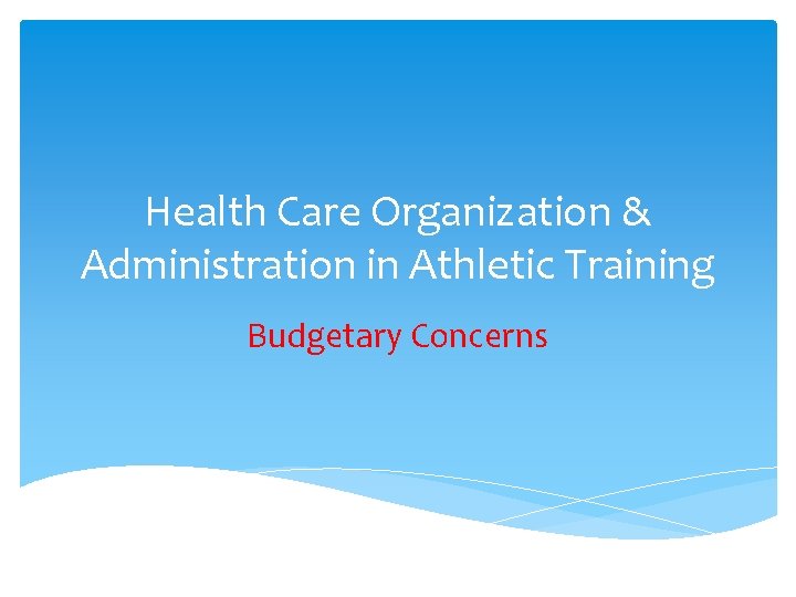 Health Care Organization & Administration in Athletic Training Budgetary Concerns 
