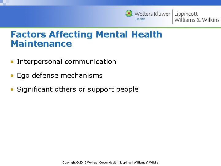Factors Affecting Mental Health Maintenance • Interpersonal communication • Ego defense mechanisms • Significant Factors Affecting Mental Health Maintenance • Interpersonal communication • Ego defense mechanisms • Significant