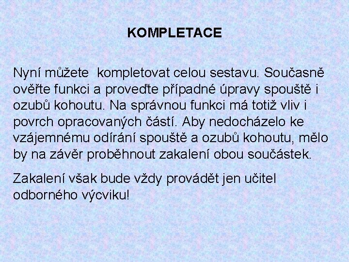 KOMPLETACE Nyní můžete kompletovat celou sestavu. Současně ověřte funkci a proveďte případné úpravy spouště