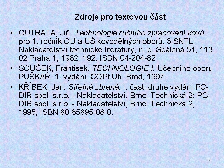 Zdroje pro textovou část • OUTRATA, Jiří. Technologie ručního zpracování kovů: pro 1. ročník