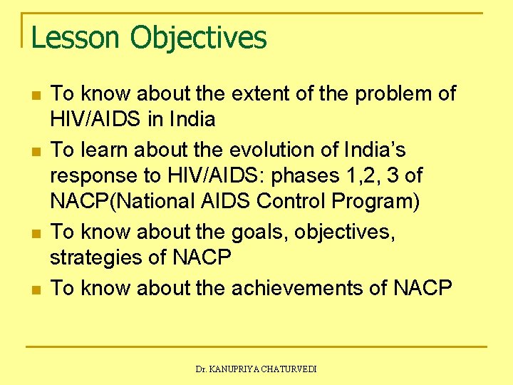 Lesson Objectives n n To know about the extent of the problem of HIV/AIDS