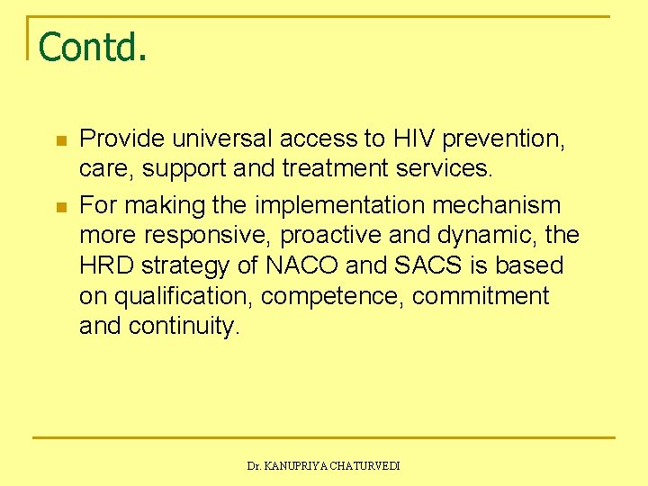 Contd. n n Provide universal access to HIV prevention, care, support and treatment services.