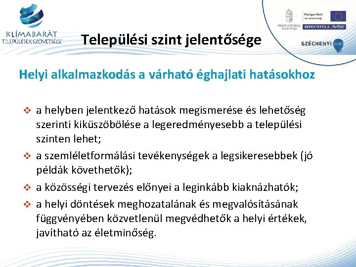 Települési szint jelentősége Helyi alkalmazkodás a várható éghajlati hatásokhoz a helyben jelentkező hatások megismerése