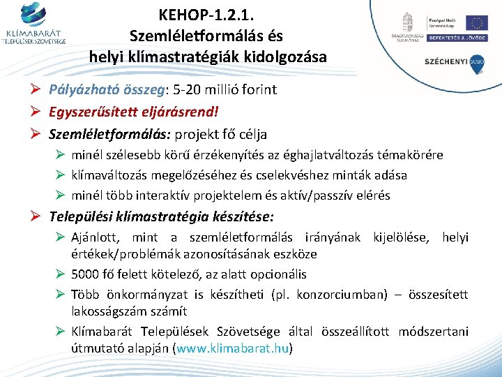 KEHOP-1. 2. 1. Szemléletformálás és helyi klímastratégiák kidolgozása Ø Pályázható összeg: 5 -20 millió
