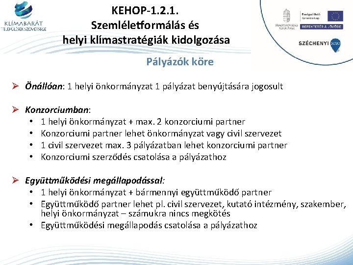 KEHOP-1. 2. 1. Szemléletformálás és helyi klímastratégiák kidolgozása Pályázók köre Ø Önállóan: 1 helyi