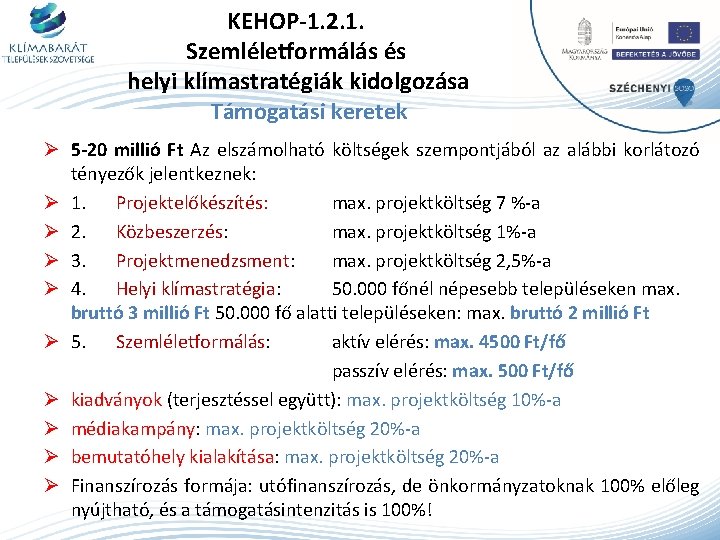 KEHOP-1. 2. 1. Szemléletformálás és helyi klímastratégiák kidolgozása Támogatási keretek Ø 5 -20 millió