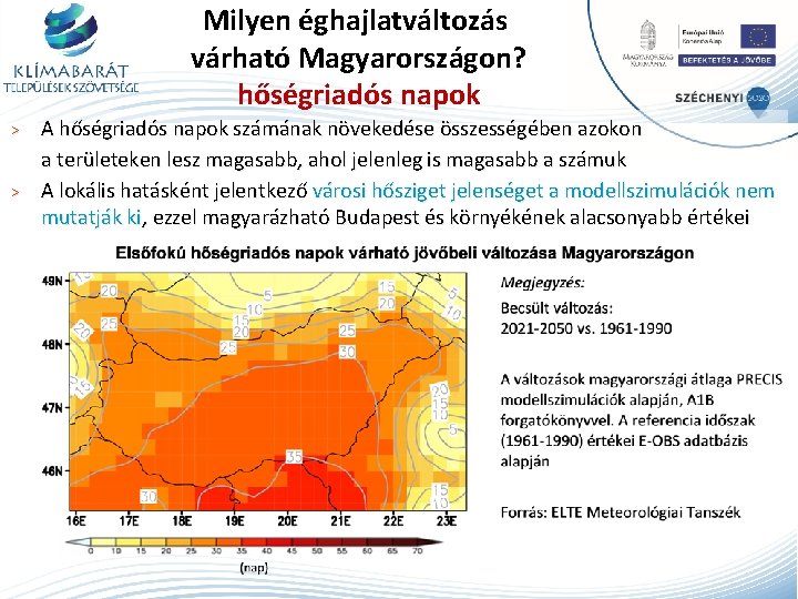 Milyen éghajlatváltozás várható Magyarországon? hőségriadós napok A hőségriadós napok számának növekedése összességében azokon a
