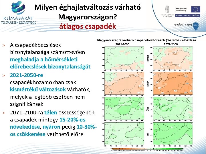 Milyen éghajlatváltozás várható Magyarországon? átlagos csapadék A csapadékbecslések bizonytalansága számottevően meghaladja a hőmérsékleti előrebecslések