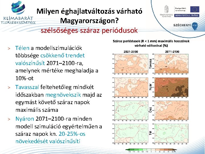 Milyen éghajlatváltozás várható Magyarországon? szélsőséges száraz periódusok Télen a modellszimulációk többsége csökkenő trendet valószínűsít