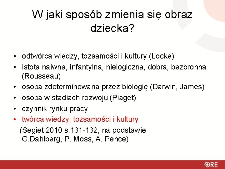 W jaki sposób zmienia się obraz dziecka? • odtwórca wiedzy, tożsamości i kultury (Locke)