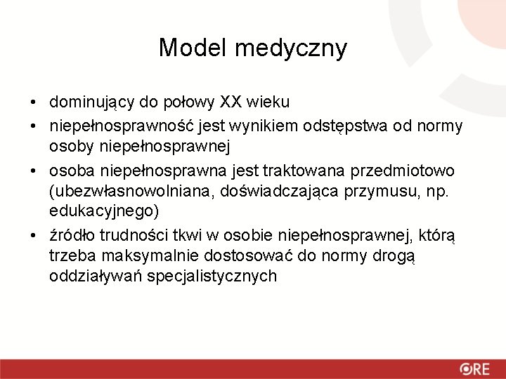 Model medyczny • dominujący do połowy XX wieku • niepełnosprawność jest wynikiem odstępstwa od